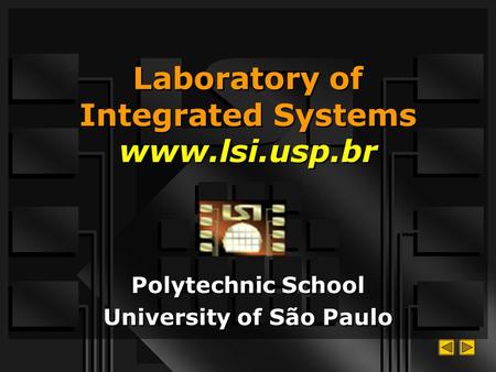 Laboratory of Integrated Systems www.lsi.usp.br Polytechnic School University of São Paulo Polytechnic School University of São Paulo.