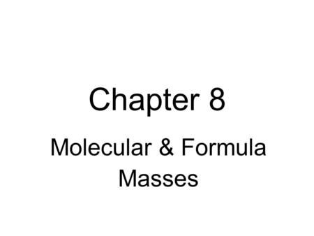 Chapter 8 Molecular & Formula Masses. How many minutes does it take light to reach us from the sun which is 93,000,000 miles distant.