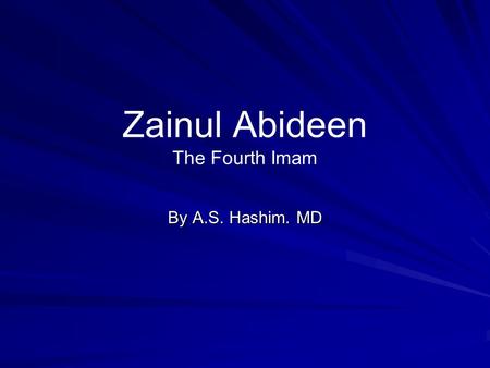 Zainul Abideen The Fourth Imam By A.S. Hashim. MD.