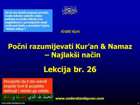 1 www.understandquran.com Kratki Kurs Počni razumijevati Kur’an & Namaz – Najlakši način Lekcija br. 26 www.understandquran.com www.understandquran.com.