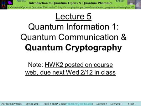 Purdue University Spring 2014 Prof. Yong P. Chen Lecture 5 (2/3/2014) Slide Introduction to Quantum Optics &