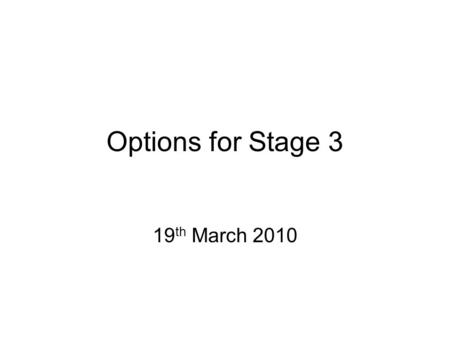 Options for Stage 3 19 th March 2010. Overview Project plus 3 options per term Later Today 13:00-14:00 Project talk, Woolf LT 14:30-16:00 Project poster.