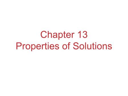 Chapter 13 Properties of Solutions. Solutions Solutions are homogeneous mixtures of two or more pure substances. In a solution, the solute is dispersed.