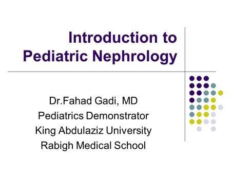 Introduction to Pediatric Nephrology