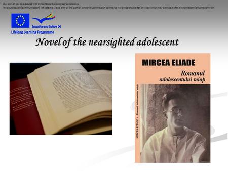 Novel of the nearsighted adolescent This project has been funded with support from the European Commission. This publication [communication] reflects the.