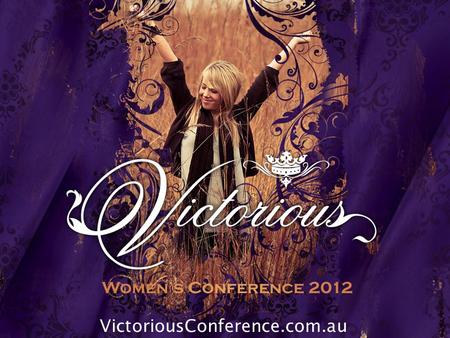 VictoriousConference.com.au. Friday 27 – Saturday 28 July Keynote speaker Suzie Botross – author of “She Will Run” VictoriousConference.com.au.