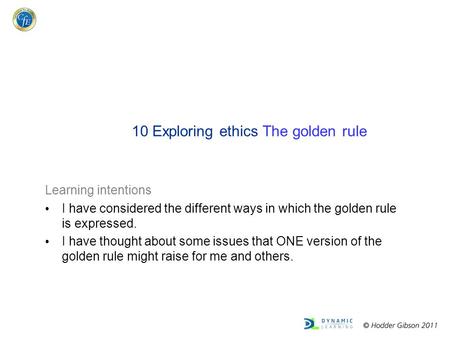 Learning intentions I have considered the different ways in which the golden rule is expressed. I have thought about some issues that ONE version of the.