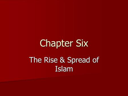 The Rise & Spread of Islam Chapter Six. 6 th Century Arabia Bedouin life Bedouin life Muhammad Muhammad Camel dependent nomads dominated Arabia. –Polytheistic.