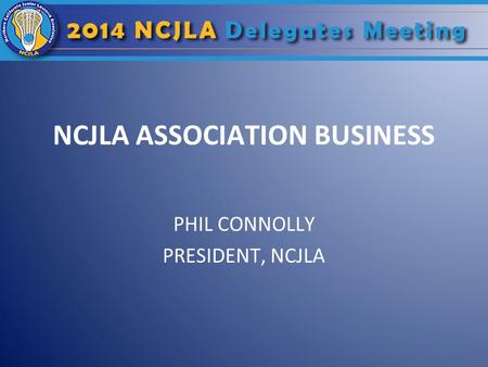 NCJLA ASSOCIATION BUSINESS PHIL CONNOLLY PRESIDENT, NCJLA.