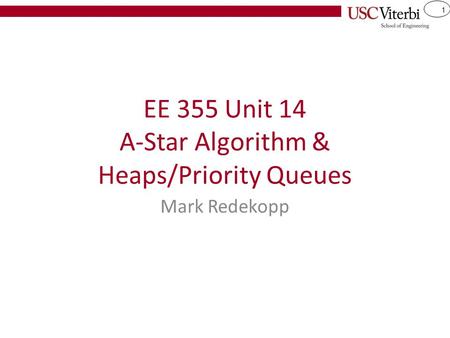 1 EE 355 Unit 14 A-Star Algorithm & Heaps/Priority Queues Mark Redekopp.