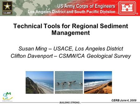 Los Angeles District and South Pacific Division CERB June 4, 2009 Technical Tools for Regional Sediment Management Susan Ming – USACE, Los Angeles District.