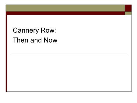 Cannery Row: Then and Now. John Steinbeck (1902 – 1968) Raised in Salinas, California Attends Stanford University but does not graduate.