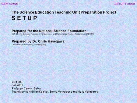 GEM Group SETUP Project The Science Education Teaching Unit Preparation Project S E T U P Prepared for the National Science Foundation NSF 01-136: Science,