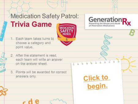 1.Each team takes turns to choose a category and point value. 2.After the statement is read, each team will write an answer on the answer sheet. 3.Points.