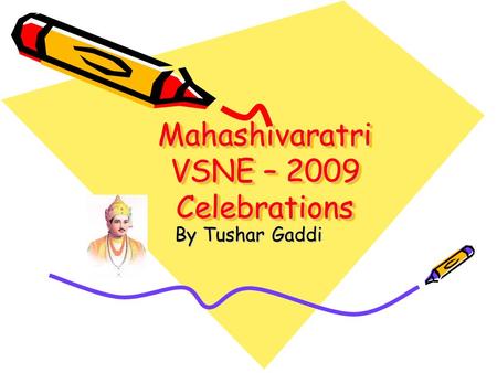 Mahashivaratri VSNE – 2009 Celebrations By Tushar Gaddi.