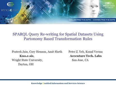 Knowledge Enabled Information and Services Science SPARQL Query Re-writing for Spatial Datasets Using Partonomy Based Transformation Rules Prateek Jain,