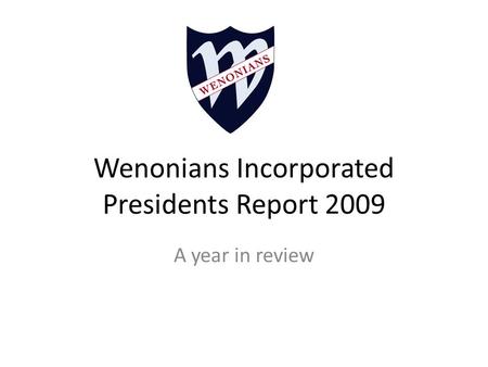 Wenonians Incorporated Presidents Report 2009 A year in review.