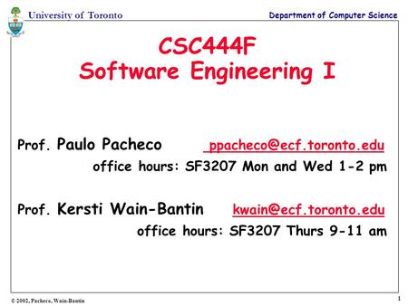 1 University of Toronto Department of Computer Science © 2001, Steve Easterbrook CSC444F Software Engineering I Prof. Paulo Pacheco