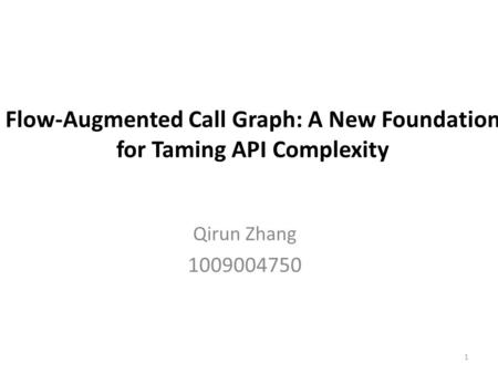 Flow-Augmented Call Graph: A New Foundation for Taming API Complexity Qirun Zhang 1009004750 1.