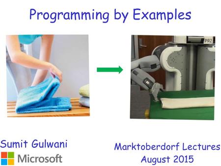 Programming by Examples Marktoberdorf Lectures August 2015 Sumit Gulwani.