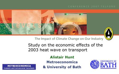 Study on the economic effects of the 2003 heat wave on transport Alistair Hunt Metroeconomica & University of Bath.