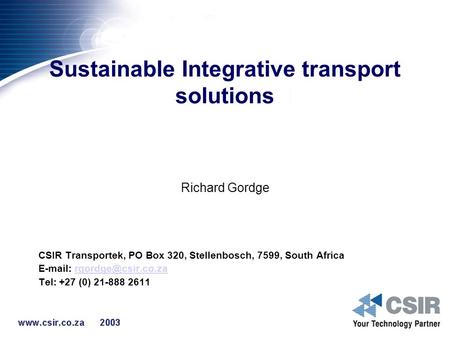 Sustainable Integrative transport solutions Richard Gordge CSIR Transportek, PO Box 320, Stellenbosch, 7599, South Africa