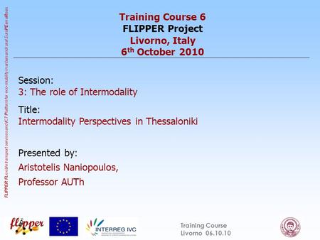 FLIPPER FL exible transport services and I CT P latform for eco-mobility in urban and rural Euro PE an a R eas Training Course Livorno 06.10.10 Training.