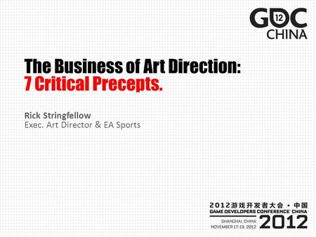 The Business of Art Direction: 7 Critical Precepts. Rick Stringfellow Exec. Art Director & EA Sports.