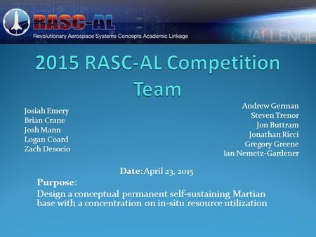 Date: April 23, 2015 Purpose: Design a conceptual permanent self-sustaining Martian base with a concentration on in-situ resource utilization Josiah Emery.