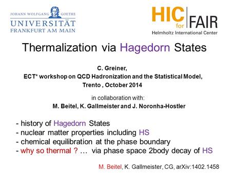 M. Beitel, K. Gallmeister, CG, arXiv:1402.1458 in collaboration with: M. Beitel, K. Gallmeister and J. Noronha-Hostler - history of Hagedorn States - nuclear.