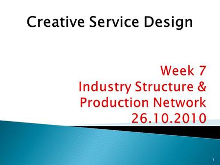 1 Creative Service Design. 1. Some reflections on the group exercises- ‘service- scenario of red.dot design product’ 2. Snapshot on Industry Structure.