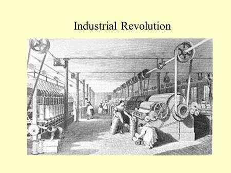 Industrial Revolution. Begins with Agricultural Revolution Simple tools Three field system Small families Mostly rural.