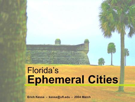 Florida’s Ephemeral Cities Erich Kesse - - 2004 March.