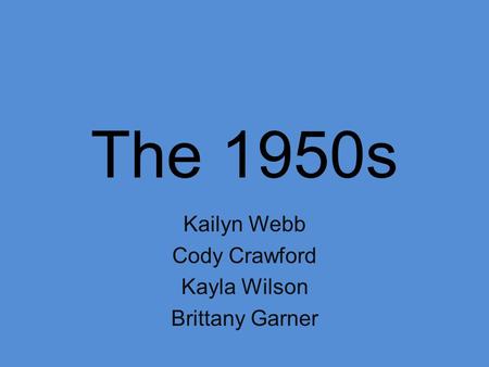 The 1950s Kailyn Webb Cody Crawford Kayla Wilson Brittany Garner.