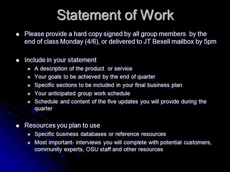 Statement of Work Please provide a hard copy signed by all group members by the end of class Monday (4/6), or delivered to JT Bexell mailbox by 5pm Please.