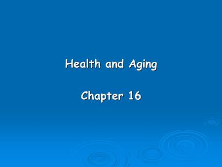 Health and Aging Chapter 16. Learning Objectives  Know what sociologists mean by the sick role.  Describe the basic characteristics of the U.S. health.