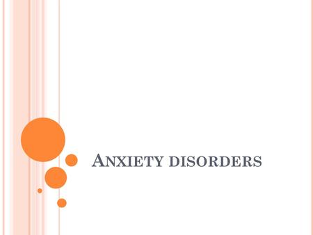 A NXIETY DISORDERS. Anxiety disorders include very specific anxiety such as phobias to generalised anxiety disorder Others include panic disorder, agorophobia.