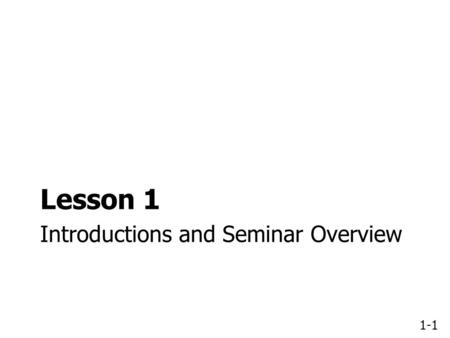 1-1 Introductions and Seminar Overview Lesson 1. 1-2 Seminar Overview 8:30 AM – 9:00 AMIntroductions and Seminar Overview 9:00 AM – 10:15 AMUtility Conflict.