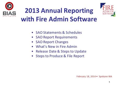 1 2013 Annual Reporting with Fire Admin Software February 18, 2014 Spokane WA SAO Statements & Schedules SAO Report Requirements SAO Report Changes What’s.