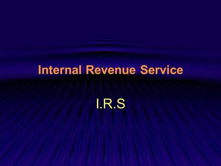 Internal Revenue Service I.R.S. I.R.S History During the early years of the United States, federal taxes were “external”; they were tariffs or customs.