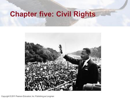 Copyright © 2011 Pearson Education, Inc. Publishing as Longman Chapter five: Civil Rights.