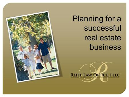 Planning for a successful real estate business. Disclaimer The information in this presentation is intended only for general informational purposes. No.