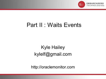 Part II : Waits Events Kyle Hailey