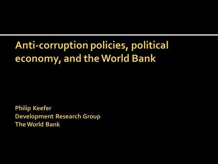  Through to mid-1990s: Corruption a byproduct of under-development.  Address through overall development strategies.  Corruption in Bank projects,