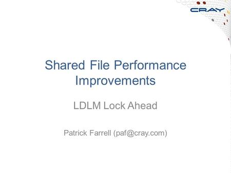 Shared File Performance Improvements LDLM Lock Ahead Patrick Farrell