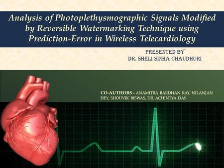 Analysis of Photoplethysmographic Signals Modified by Reversible Watermarking Technique using Prediction-Error in Wireless Telecardiology Presented by.