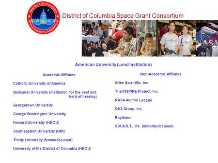 District of Columbia Space Grant Consortium Academic Affiliates Catholic University of America Gallaudet University (institution for the deaf and hard.