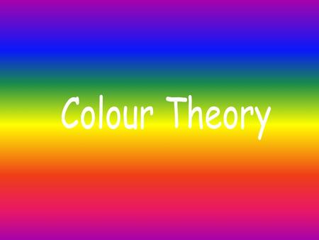 Colour Basics Why are different colours used in design? Why is colour important?