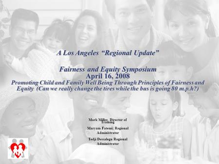 Mark Miller, Director of Training Maryam Fatemi; Regional Administrator Tedji Dessalegn Regional Administrator A Los Angeles “Regional Update” Fairness.