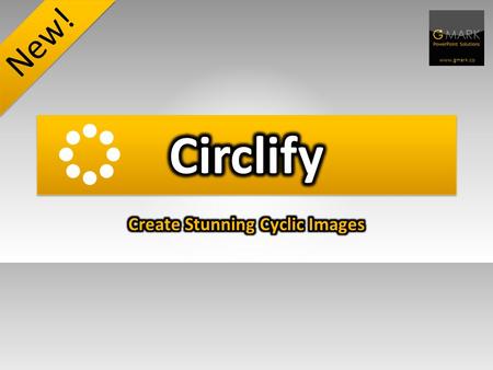 www.gmark.co New! www.gmark.co What is Circlify? Circlify is an amazing new add- in for PowerPoint to create shapes equally around the circumference.